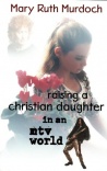 Raising a Christian Daughter in a MTV World